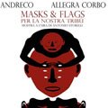 "MASKS & FLAGS per la nostra trib" Mostra di Andreco e Allegra Corbo